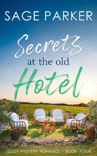 Sage Parker — Secrets At The Old Hotel #4 (Veridian Court Hotel Cozy Mystery Romance 04)