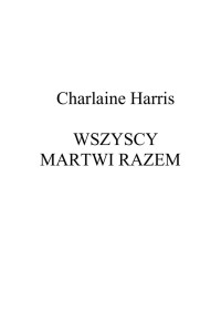 Wszyscy martwi razem — Harris Charlaine - 07