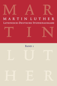 Martin Luther;Wilfried Hrle; — Lateinisch-Deutsche Studienausgabe / Martin Luther: Lateinisch-Deutsche Studienausgabe Band 1