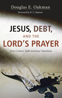 Douglas E. Oakman; — Jesus, Debt, and the Lord's Prayer