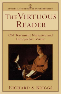 Briggs, Richard; — The Virtuous Reader (Studies in Theological Interpretation)