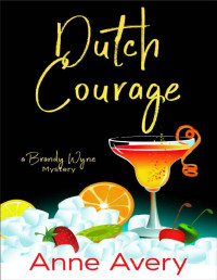 Anne Avery — Dutch Courage: A Brandy Wyne Mystery