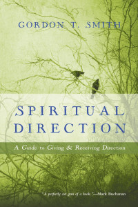 Gordon T. Smith — Spiritual Direction: A Guide to Giving and Receiving Direction