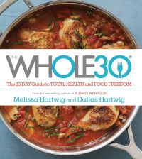 Hartwig, Melissa; Hartwig, Dallas — Whole30 : The 30-day Guide to Total Health and Food Freedom (9780544633117)