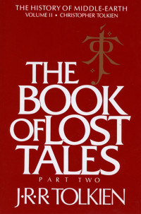 J.R.R. Tolkien — The Book of Lost Tales, Part Two: Part Two (History of Middle-Earth 2)