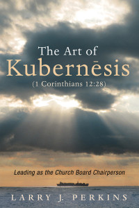 Larry J. Perkins; — The Art of Kubernesis (1 Corinthians 12:28)