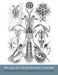 edited by Joel W. Martin, Jørgen Olesen & Jens T. Høeg — Atlas of Crustacean Larvae