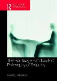 Heidi L. Maibom — The Routledge Handbook of Philosophy of Empathy