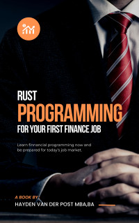 Hayden Van Der Post — Rust Programming for your First Finance Job: A Comprehensive Guide