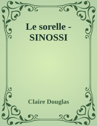 Claire Douglas — Le sorelle - SINOSSI