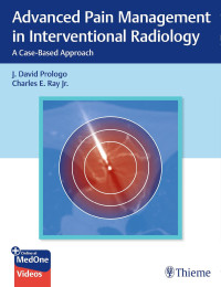 Prologo, John David (edt); Ray, Charles E. (edt) — Advanced Pain Management in Interventional Radiology - A Case-Based Approach (Dec 29, 2023)_(1684201403)_(Thieme)