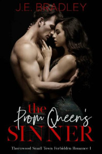 J.E. Bradley — The Prom Queen's Sinner: Thornwood Small Town Forbidden Romance Book One