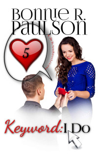 Bonnie R. Paulson — Keyword: I Do (ClickandWed.com Series Book 5)