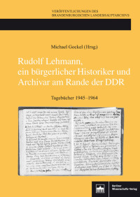 Michael Gockel (Hrsg.) — Rudolf Lehmann, ein bürgerlicher Historiker und Archivar am Rande der DDR