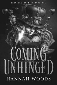 Hannah Woods — Coming Unhinged: Into The Madness, book 1