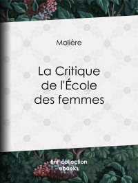 Molière — La Critique de l’Ecole des femmes