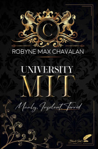 Robyne Max Chavalan — MIT : Manly, Insolent, Torrid