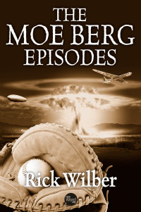 Rick Wilber — The Moe Berg Episodes