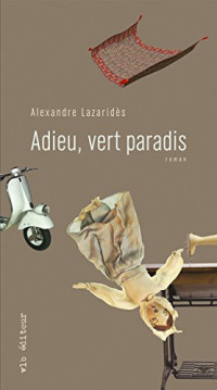 Lazaridès, Alexandre [Lazaridès, Alexandre] — Adieu, vert paradis