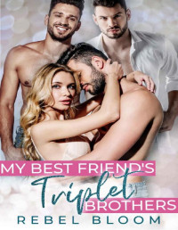 Rebel Bloom — My Best Friend's Triplet Brothers: Contemporary Reverse Harem Romance