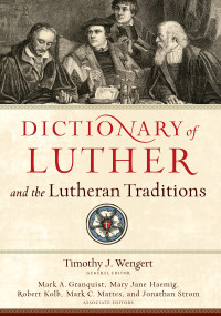 Granquist, Mark;Haemig, Mary;Kolb, Robert;Mattes, Mark;Strom, Jonathan; — Dictionary of Luther and the Lutheran Traditions