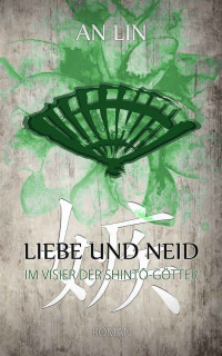 An Lin [Lin, An] — Liebe und Neid: Im Visier der Shinto-Götter (Mei und Tián 2) (German Edition)