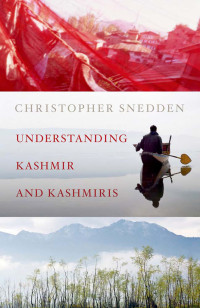 Christopher Snedden; — Understanding Kashmir and Kashmiris