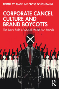 Angeline Close Scheinbaum — Corporate Cancel Culture and Brand Boycotts: The Dark Side of Social Media for Brands