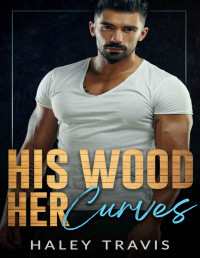 Haley Travis — His Wood, Her Curves: Good With His Hands
