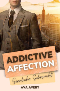 Avery, Ava — Addictive Affection - Sinnliche Sehnsucht (Manhattan Boss Love 2)