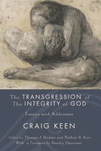 Craig Keen;Thomas J. Bridges;Nathan R. Kerr; — The Transgression of the Integrity of God