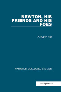 A. Rupert Hall — Newton, his Friends and his Foes