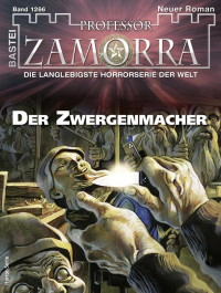von Thilo Schwichtenberg — Professor Zamorra 1266 - Der Zwergenmacher