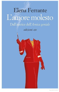 Elena Ferrante — L'amore molesto