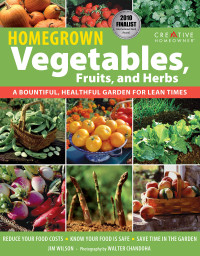 Jim. W. Wilson — Homegrown vegetables, fruits, and herbs : a bountiful, healthful garden for lean times
