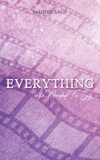 Maddie Sage — EVERYTHING - We Needed To Say (EVERYTHING - Reihe 2) (German Edition)