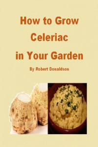 Robert Donaldson — How to Grow Celeriac in Your Garden