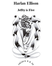 Ellison, Harlan — Jeffty is Five