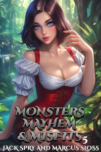 Jack Spry & Marcus Sloss — Monsters Mayhem & Misfits 5: A LitRPG Fantasy