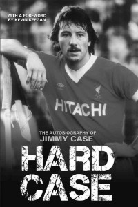 Jimmy Case & Kevin Keegan & Andrew Smart [Case, Jimmy] — Hard Case - The Autobiography of Jimmy Case