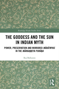 Raj Balkaran; — The Goddess and the Sun in Indian Myth