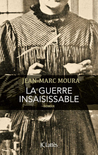 Jean-Marc Moura [Moura, Jean-Marc] — La guerre insaisissable