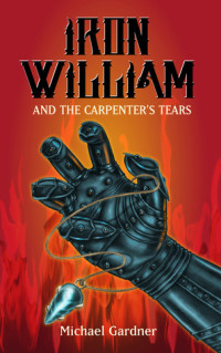 Michael Gardner [Gardner, Michael] — Iron William and the Carpenter's Tears