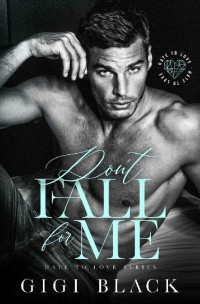 Gigi Black — Don't Fall For Me : An Enemies-to-Lovers Romance (Hate to Love Book 1)