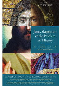 Zondervan;Darrell L. Bock;J. Ed Komoszewski; & J. Ed Komoszewski — Jesus, Skepticism, and the Problem of History