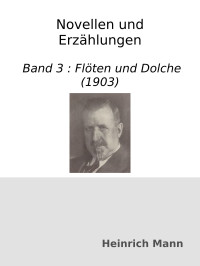 Heinrich Mann — Novellen und Erzählungen. Band 3 : Flöten und Dolche (1903)