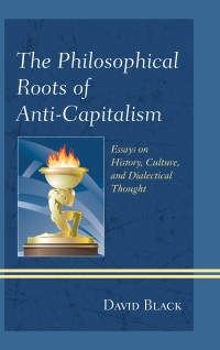 Black, David; — The Philosophical Roots of Anti-Capitalism