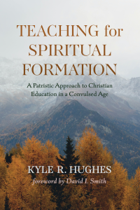 Kyle R. Hughes; — Teaching for Spiritual Formation