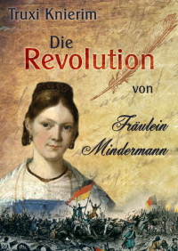 Truxi Knierim [Knierim, Truxi] — Die Revolution von Fräulein Mindermann (German Edition)