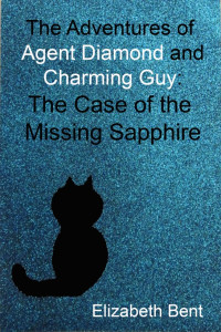 Elizabeth Bent — The Adventures of Agent Diamond and Charming Guy 4 The Case of the Missing Sapphire